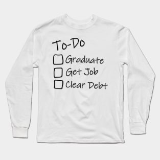 To-Do list for Life - Off to college - Graduation Job Debt funny Long Sleeve T-Shirt